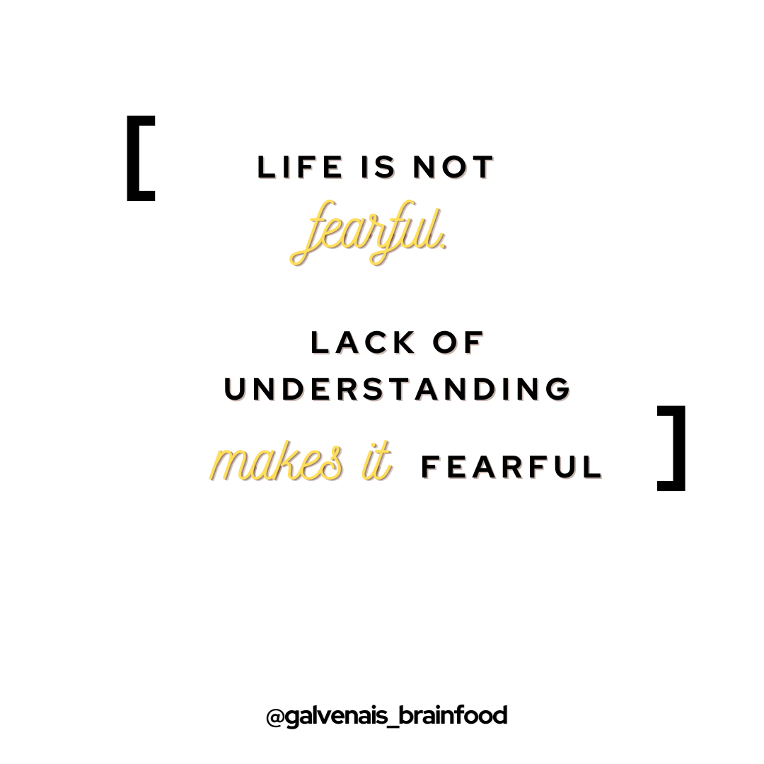 Life is not fearful.  Lack of understanding makes it fearful. quote on galvenais brainfood health brain energy bar supplements