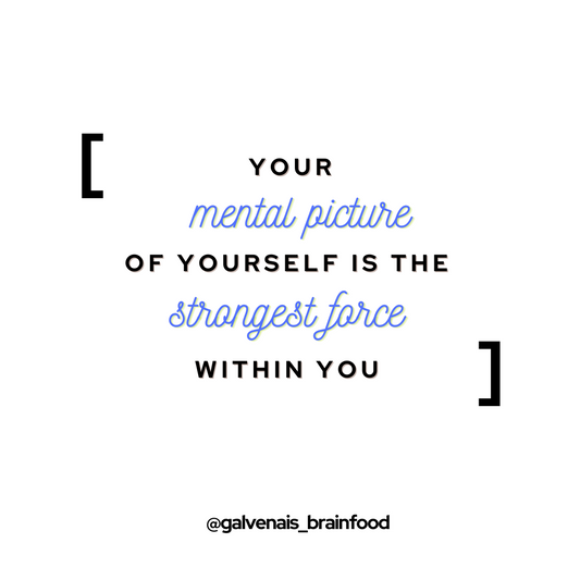 your mental picture of yourself is the strongest force within you