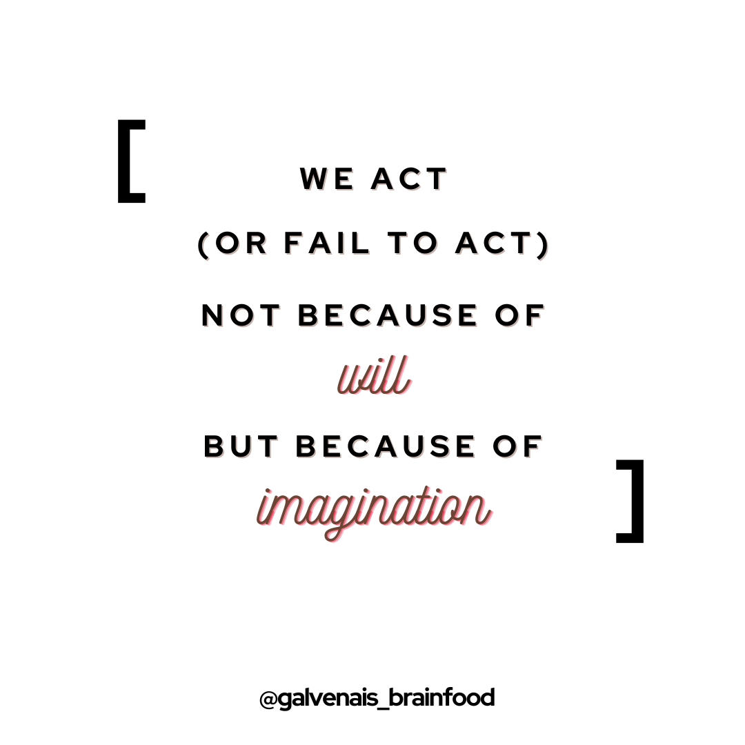 We act (or fail to act) not because of will but because of imagination - quote by galvenais brainfood brain health energy memory supplements energy bars