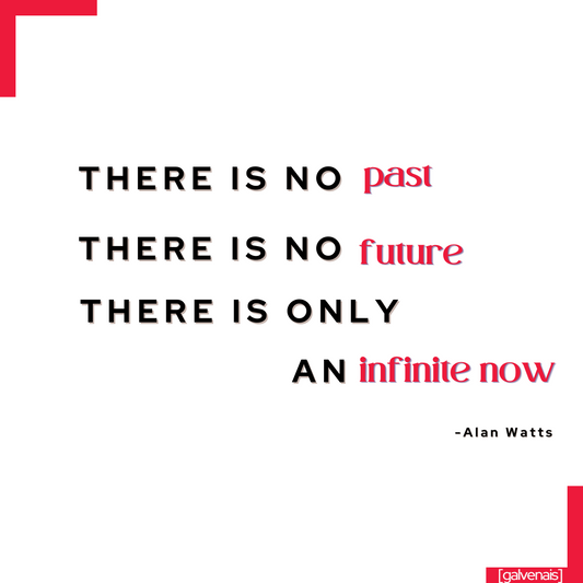 there is no past, there is no present, there is only an infinite now - quote by alan watts on galvenais brainfood brain health energy longevity memory focus supplement bars