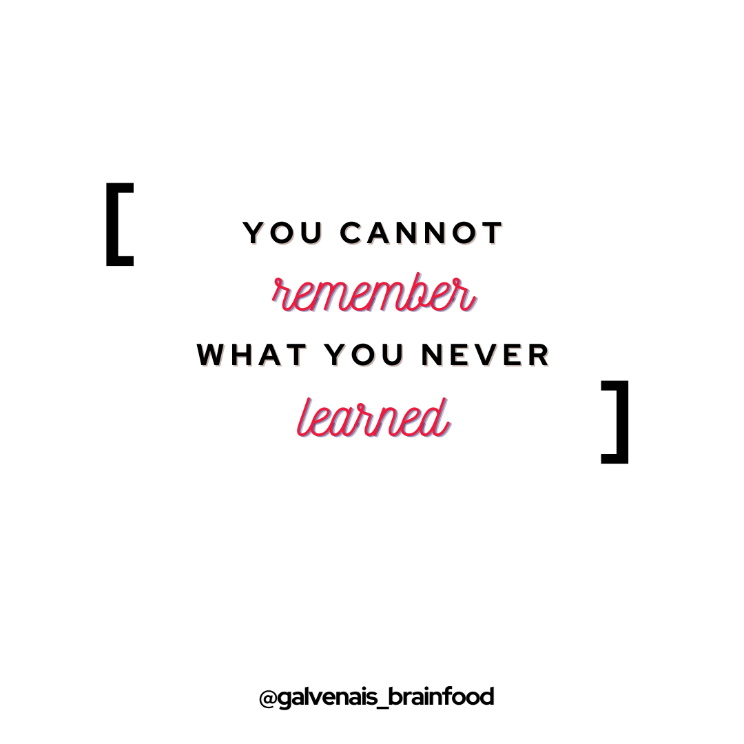 You Cannot Remember What You Never Learned quote galvenais brainfood